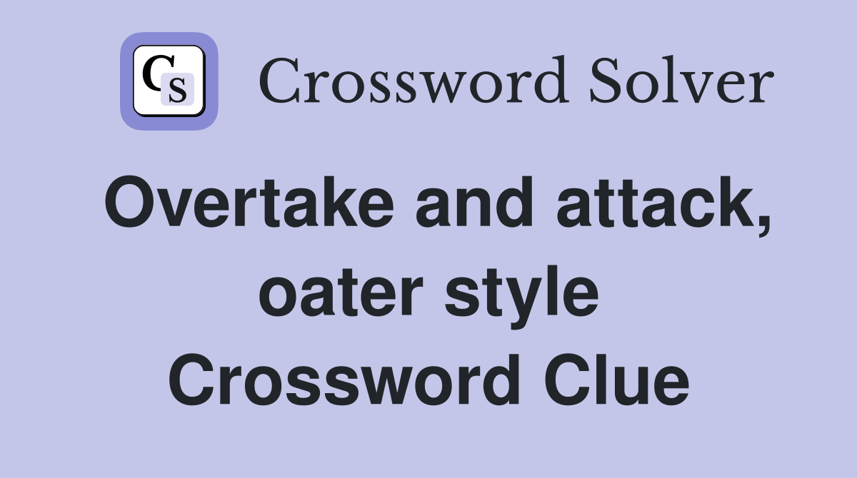 Overtake and attack, oater style Crossword Clue