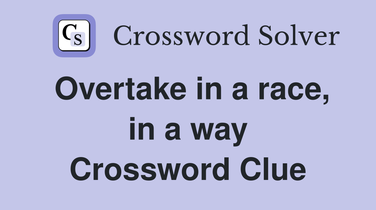Overtake in a race, in a way Crossword Clue