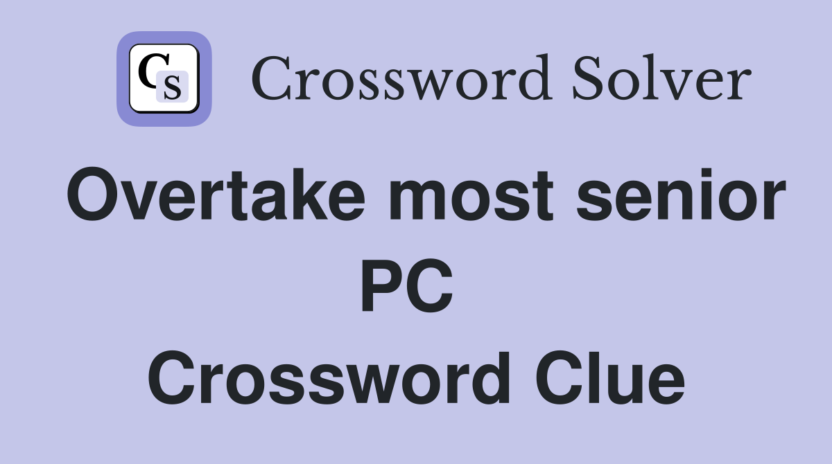 Overtake most senior PC  Crossword Clue