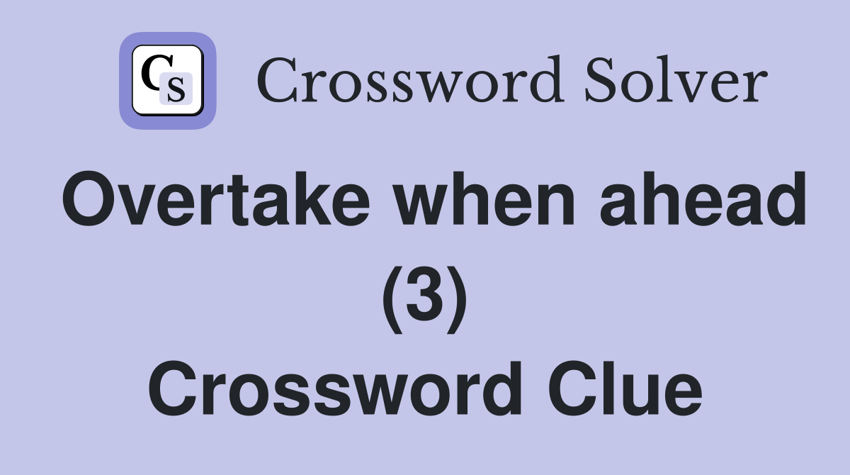 Overtake when ahead (3) Crossword Clue