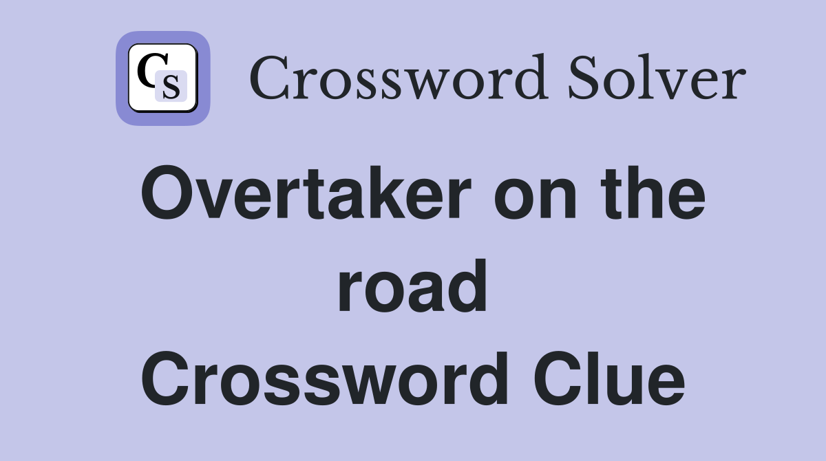 Overtaker on the road Crossword Clue