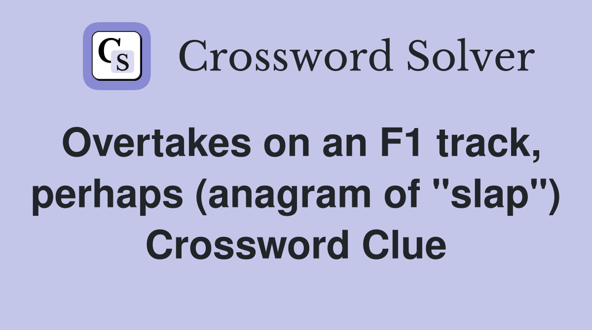 Overtakes on an F1 track, perhaps (anagram of "slap") Crossword Clue