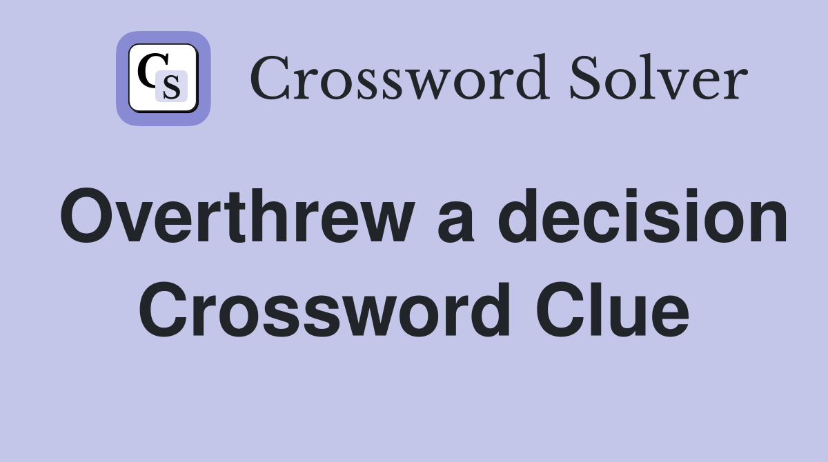 Overthrew a decision Crossword Clue