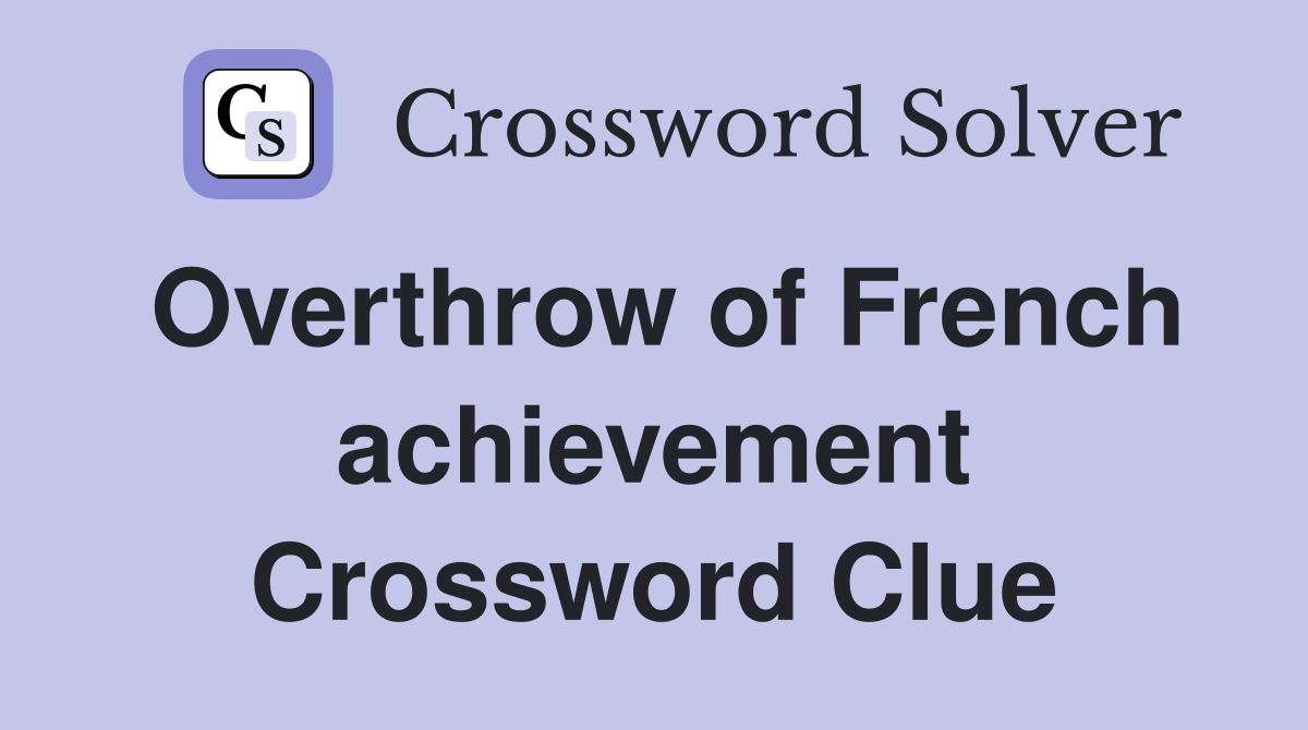 Overthrow of French achievement Crossword Clue