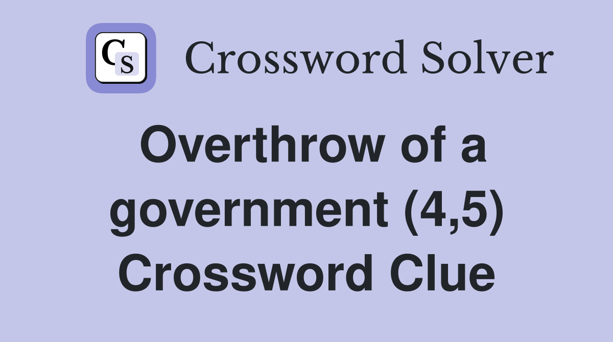 Overthrow of a government (4,5) Crossword Clue
