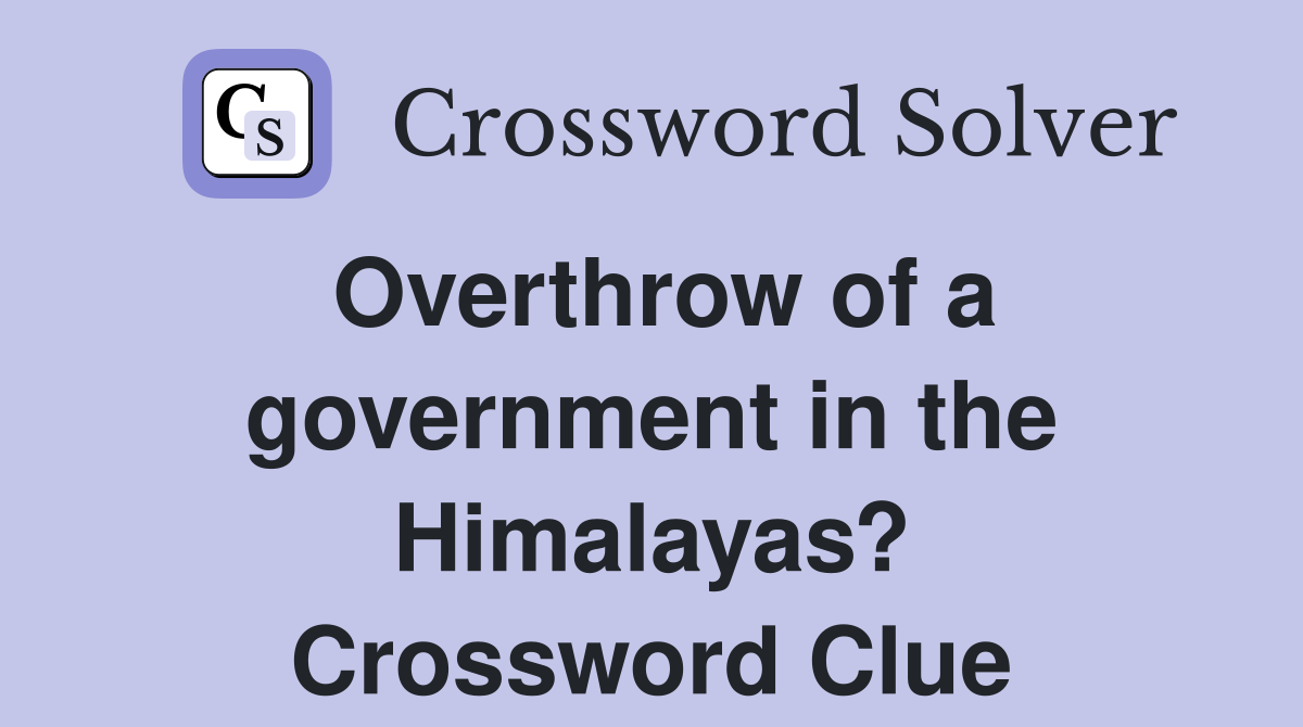 Overthrow of a government in the Himalayas? Crossword Clue