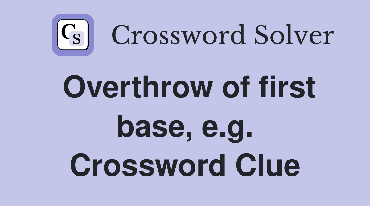 Overthrow of first base, e.g. Crossword Clue