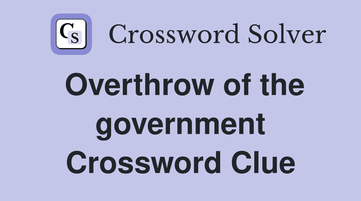 Overthrow of the government Crossword Clue
