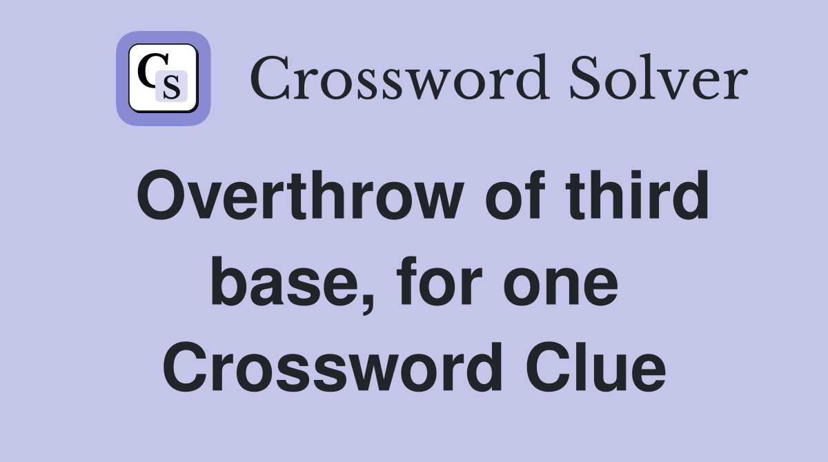 Overthrow of third base, for one Crossword Clue