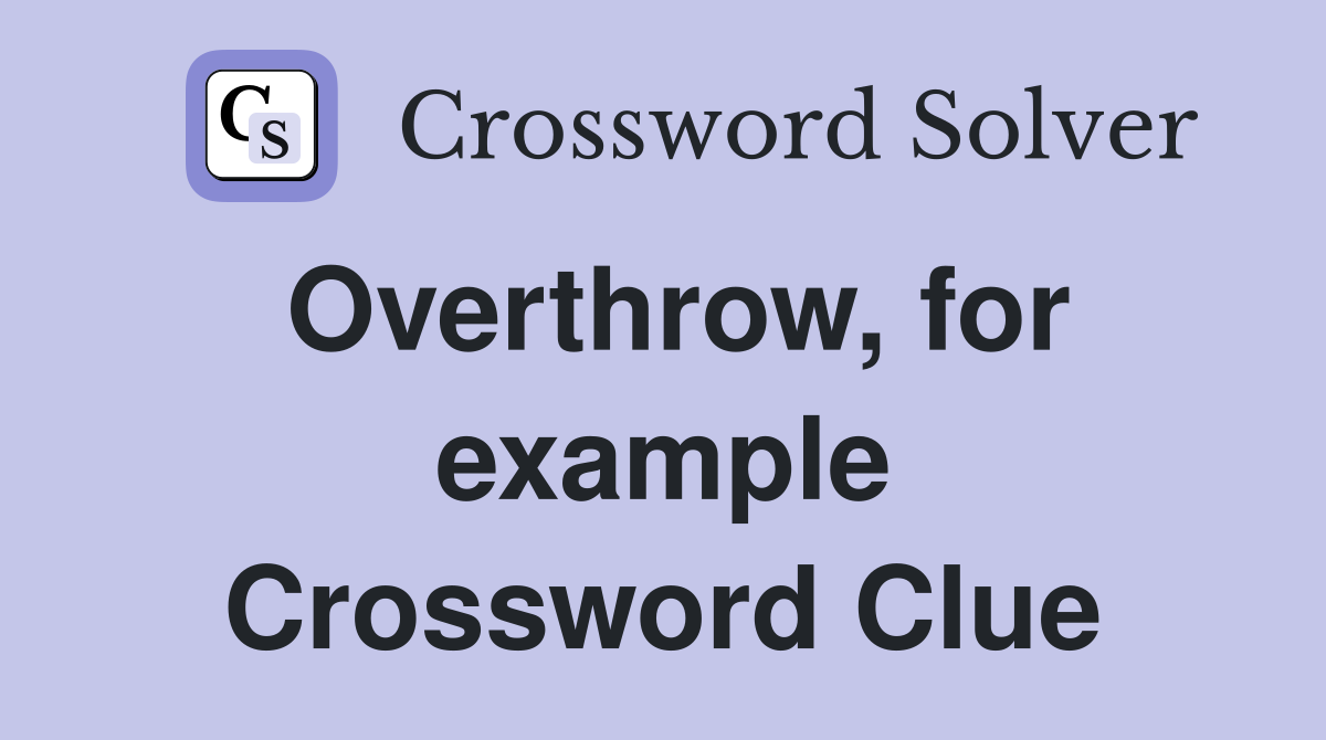 Overthrow, for example Crossword Clue