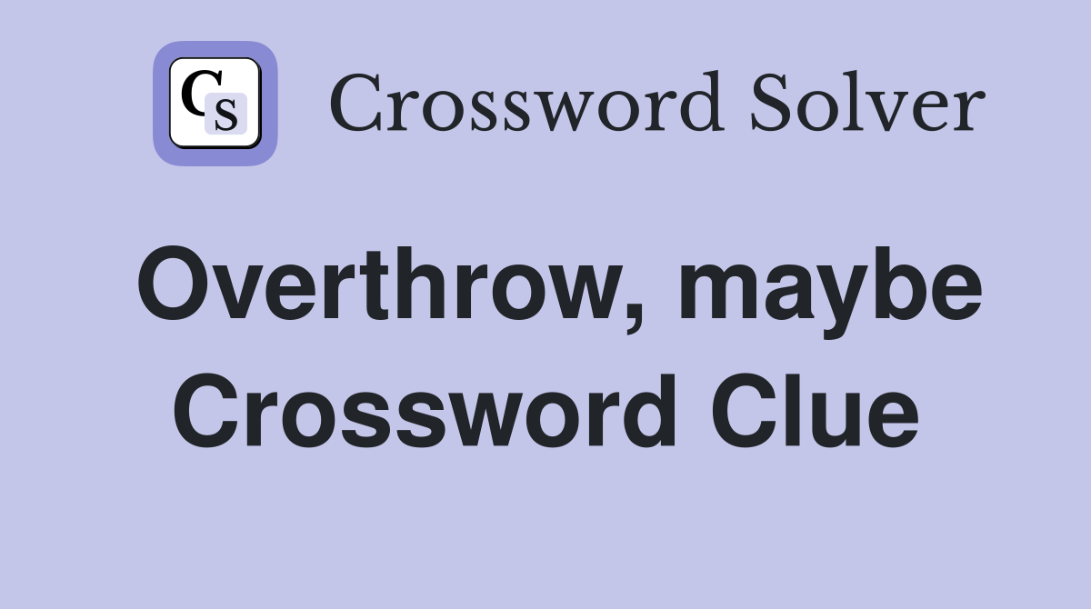 Overthrow, maybe Crossword Clue