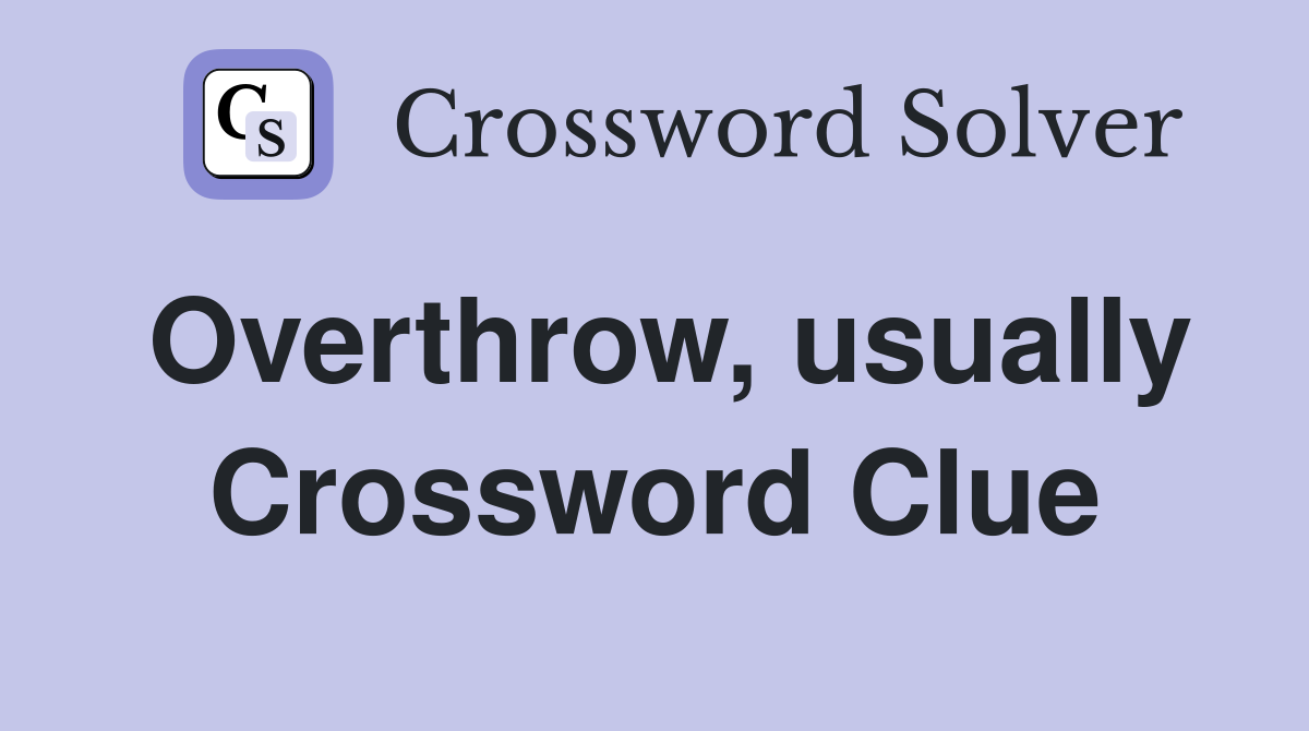 Overthrow, usually Crossword Clue