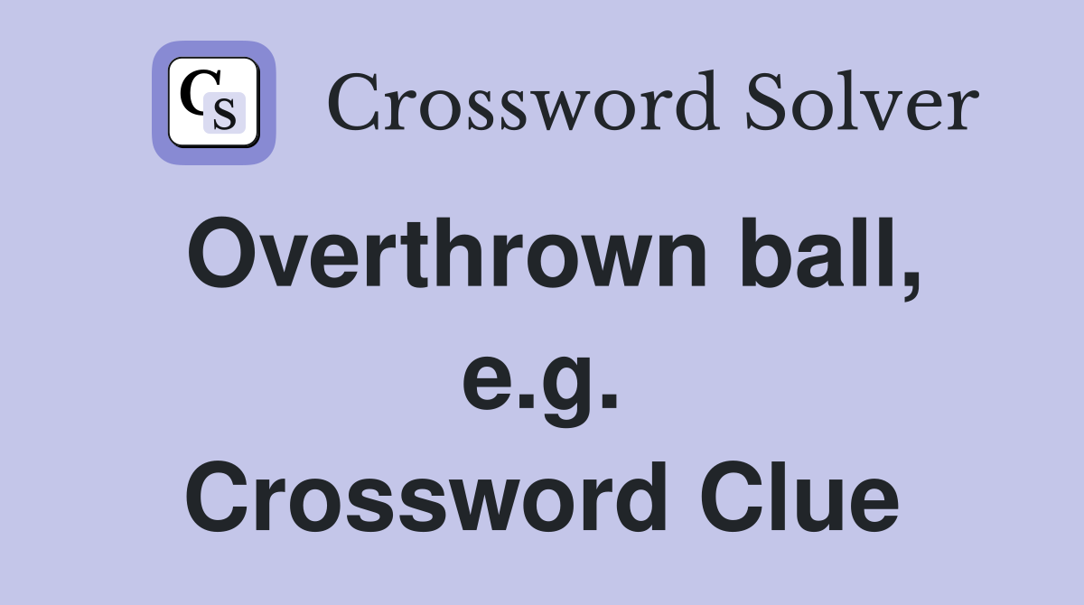 Overthrown ball, e.g. Crossword Clue