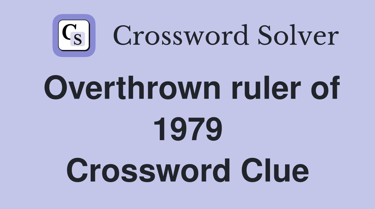 Overthrown ruler of 1979 Crossword Clue