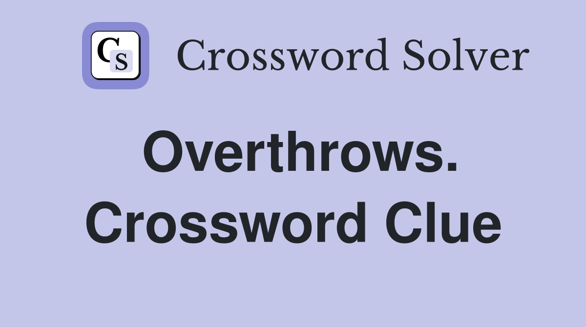 Overthrows. Crossword Clue