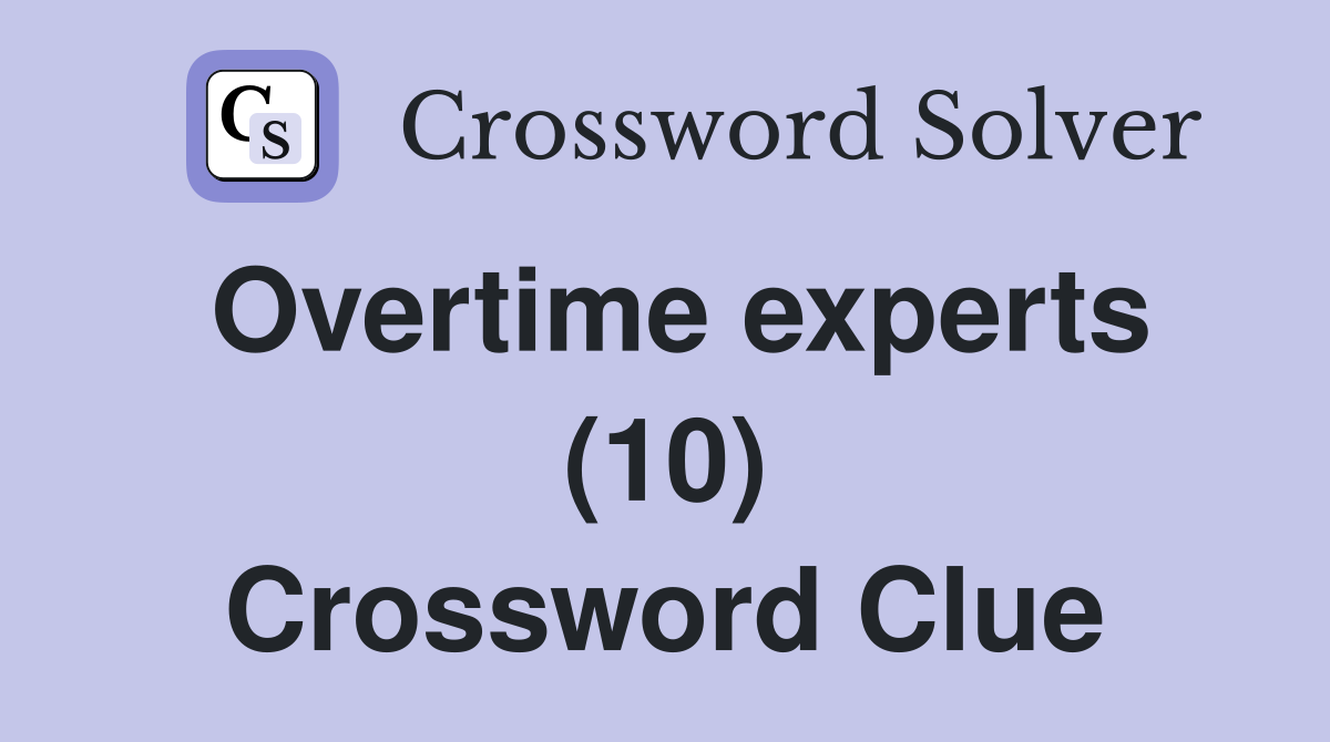 Overtime experts (10) Crossword Clue