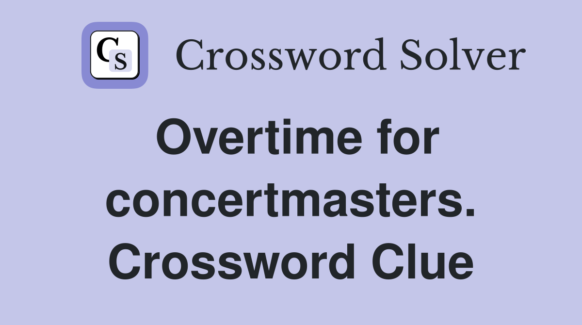 Overtime for concertmasters. Crossword Clue