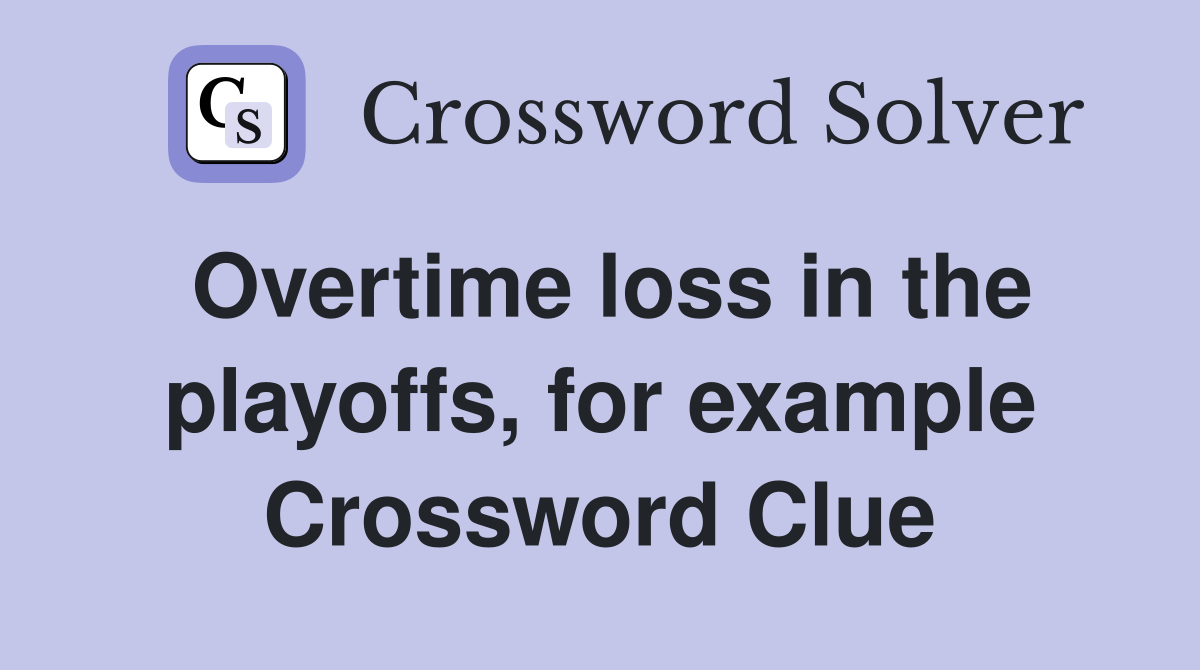 Overtime loss in the playoffs, for example Crossword Clue
