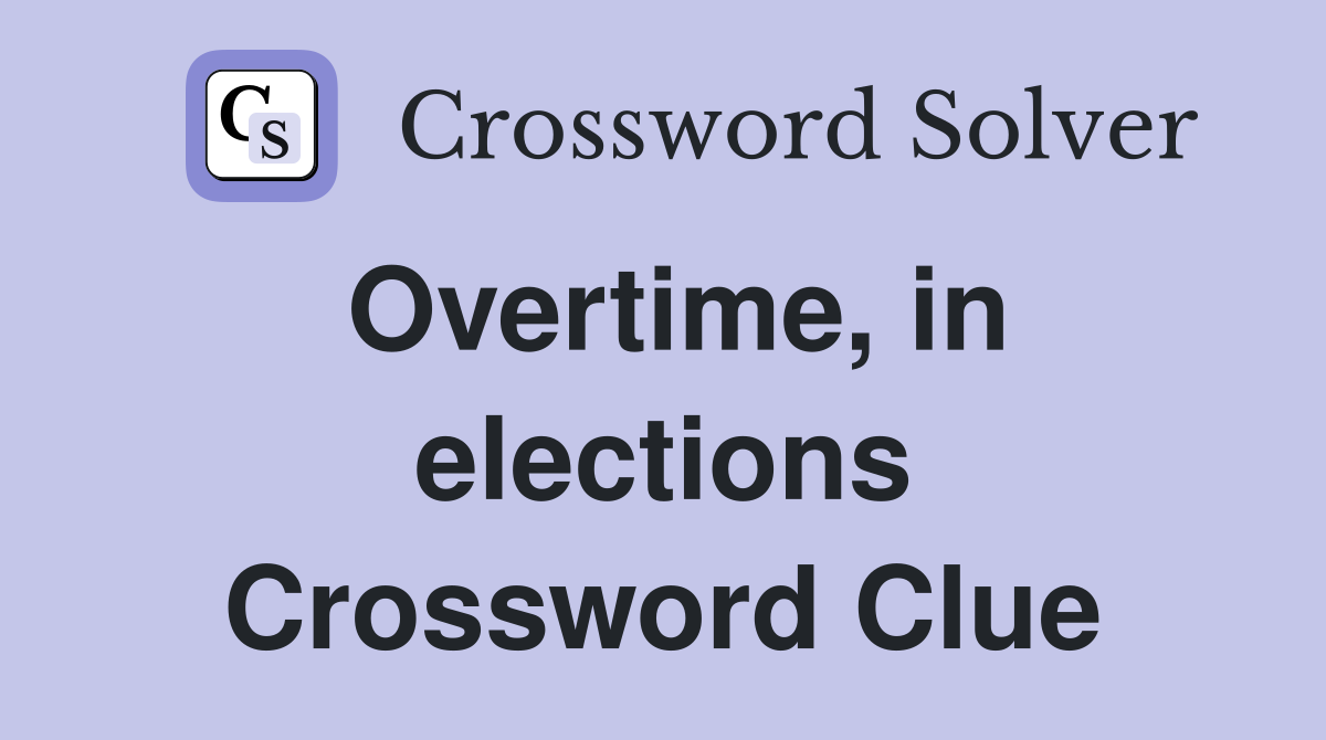 Overtime, in elections Crossword Clue