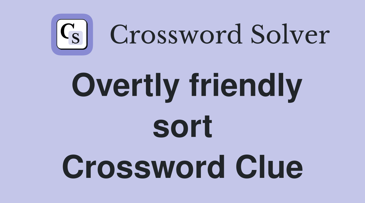 Overtly friendly sort Crossword Clue