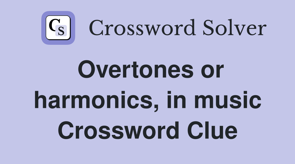 Overtones or harmonics, in music Crossword Clue