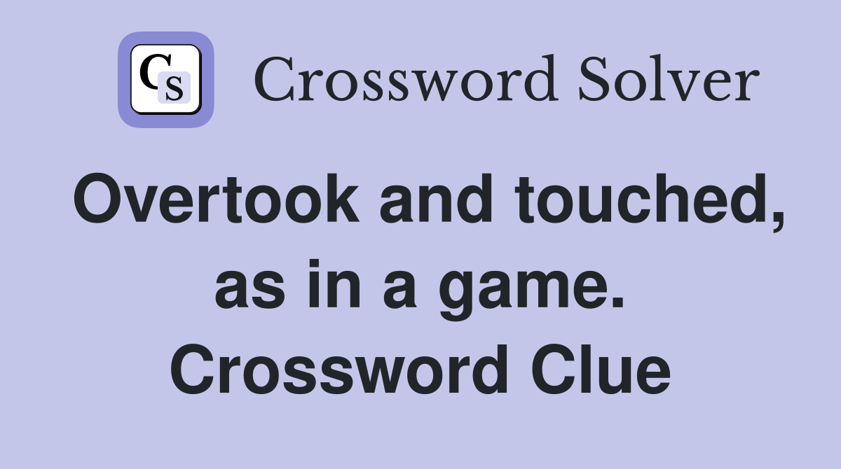 Overtook and touched, as in a game. Crossword Clue
