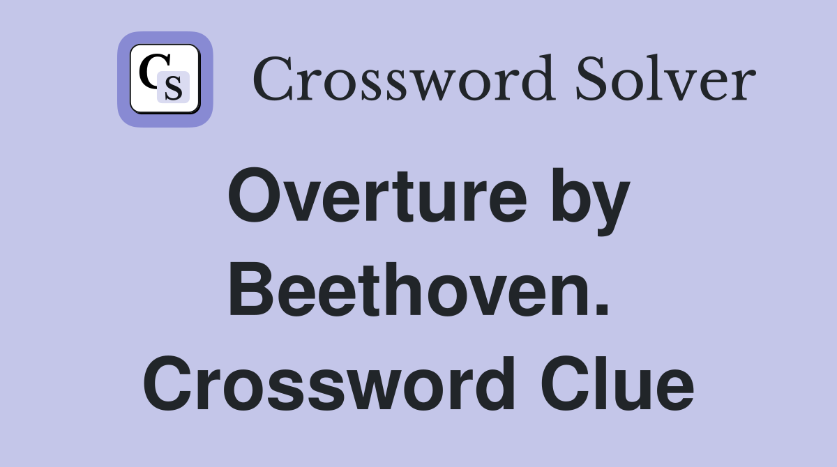 Overture by Beethoven. Crossword Clue