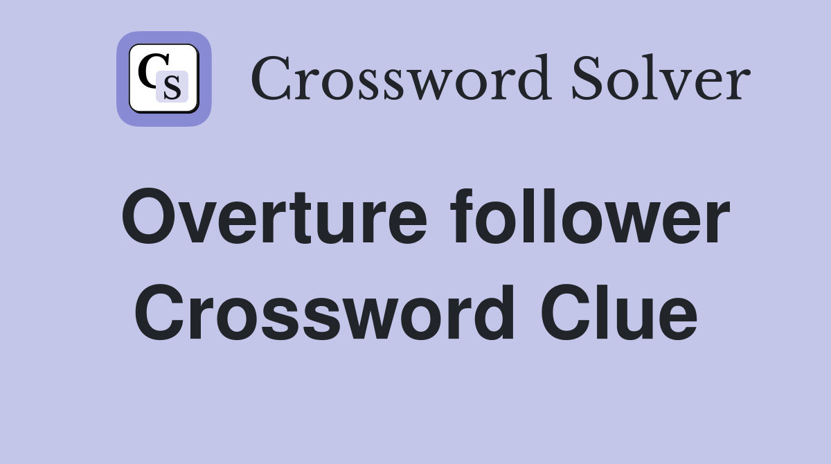 Overture follower Crossword Clue