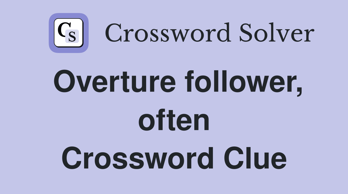 Overture follower, often Crossword Clue