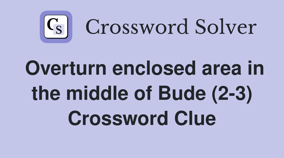 Overturn enclosed area in the middle of Bude (2-3) Crossword Clue