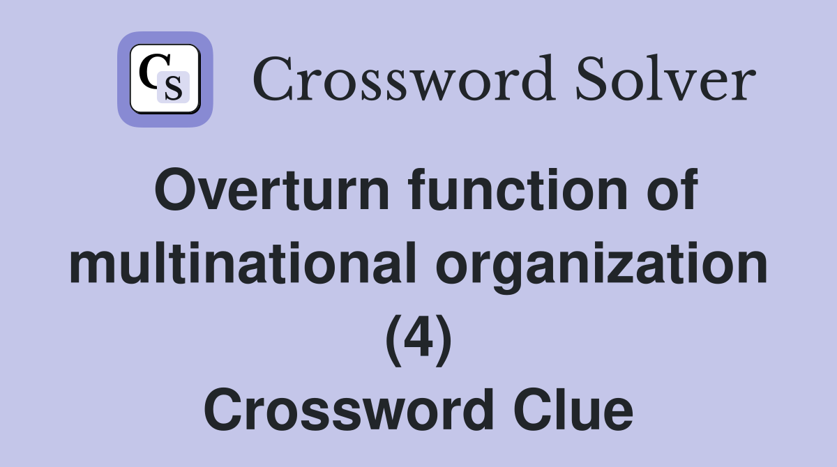 Overturn function of multinational organization (4) Crossword Clue
