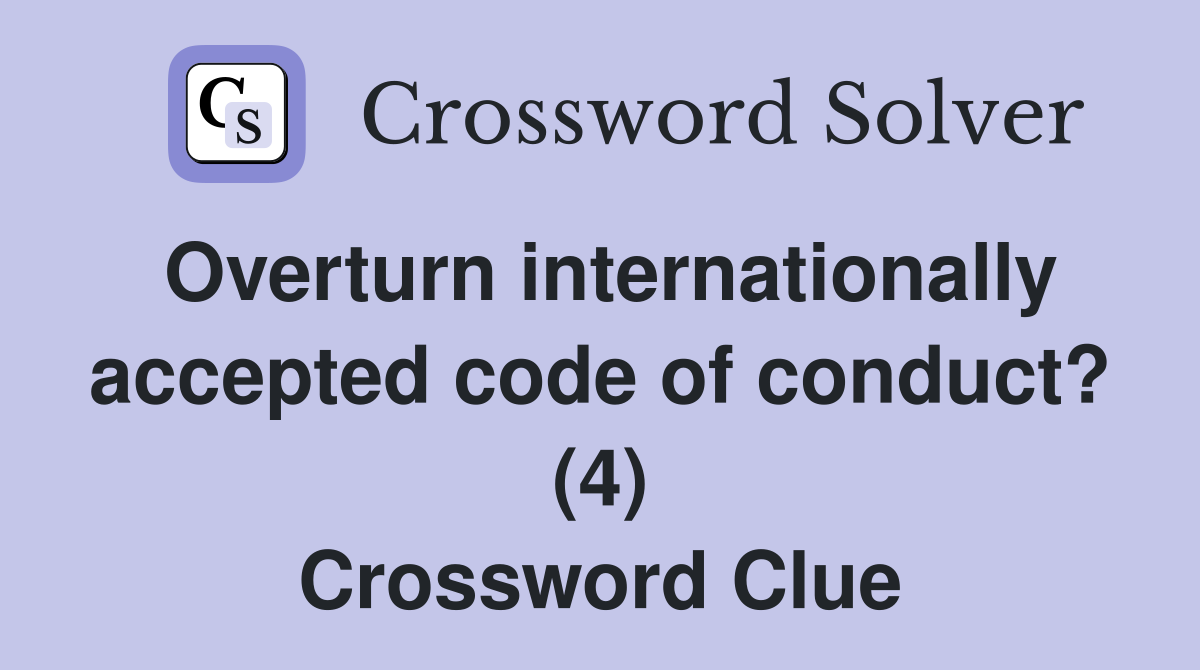Overturn internationally accepted code of conduct? (4) Crossword Clue