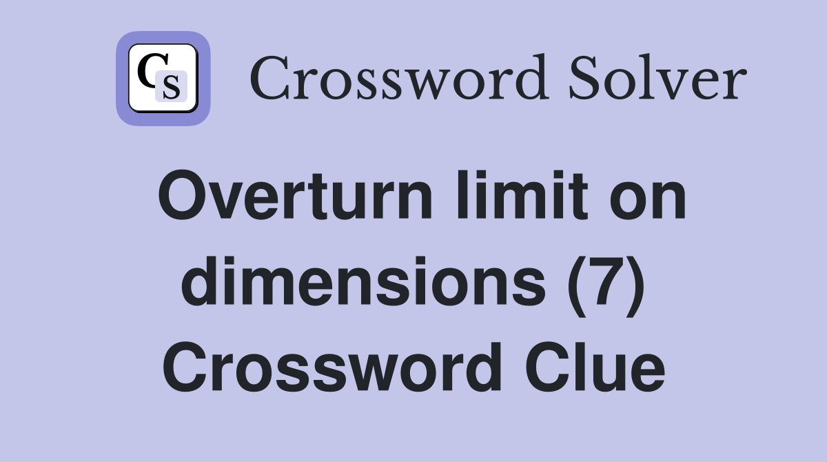 Overturn limit on dimensions (7) Crossword Clue