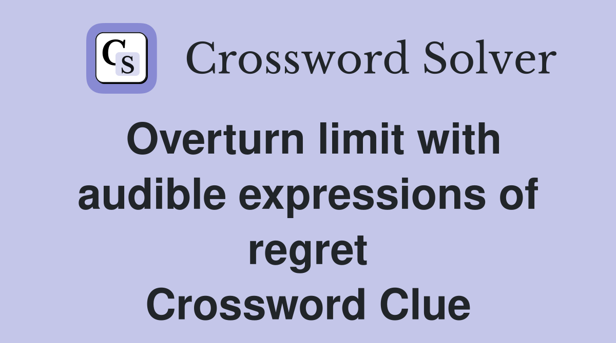 Overturn limit with audible expressions of regret Crossword Clue