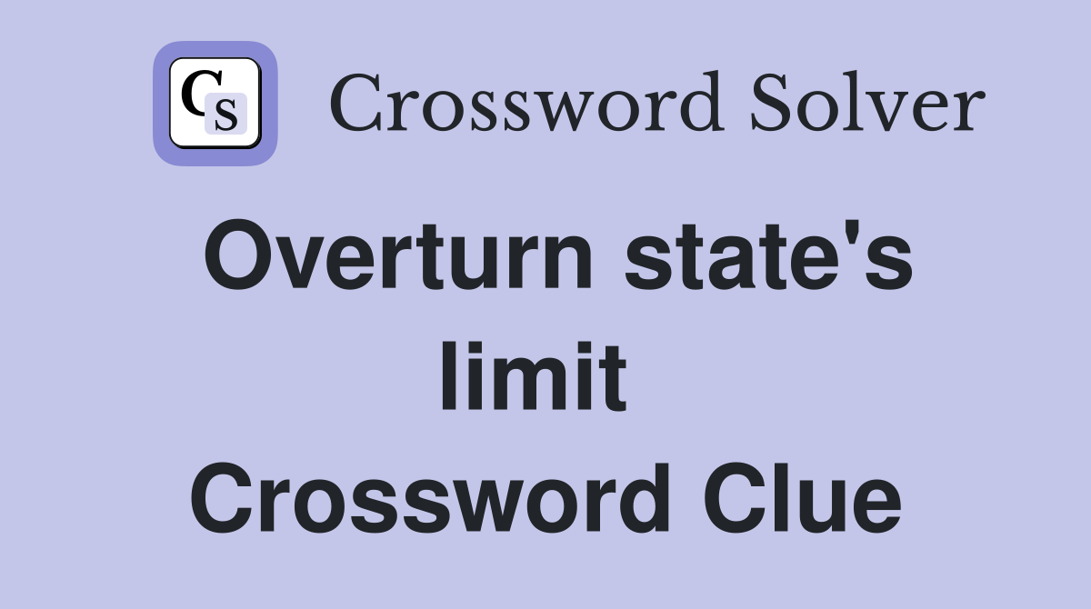 Overturn state's limit  Crossword Clue