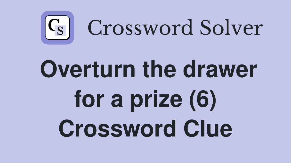 Overturn the drawer for a prize (6) Crossword Clue