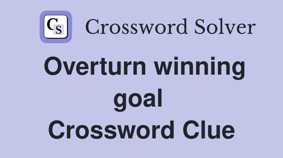 Overturn winning goal  Crossword Clue