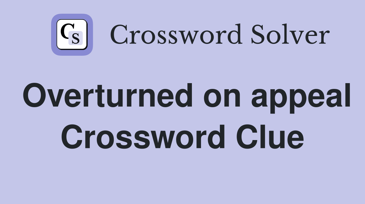 Overturned on appeal Crossword Clue