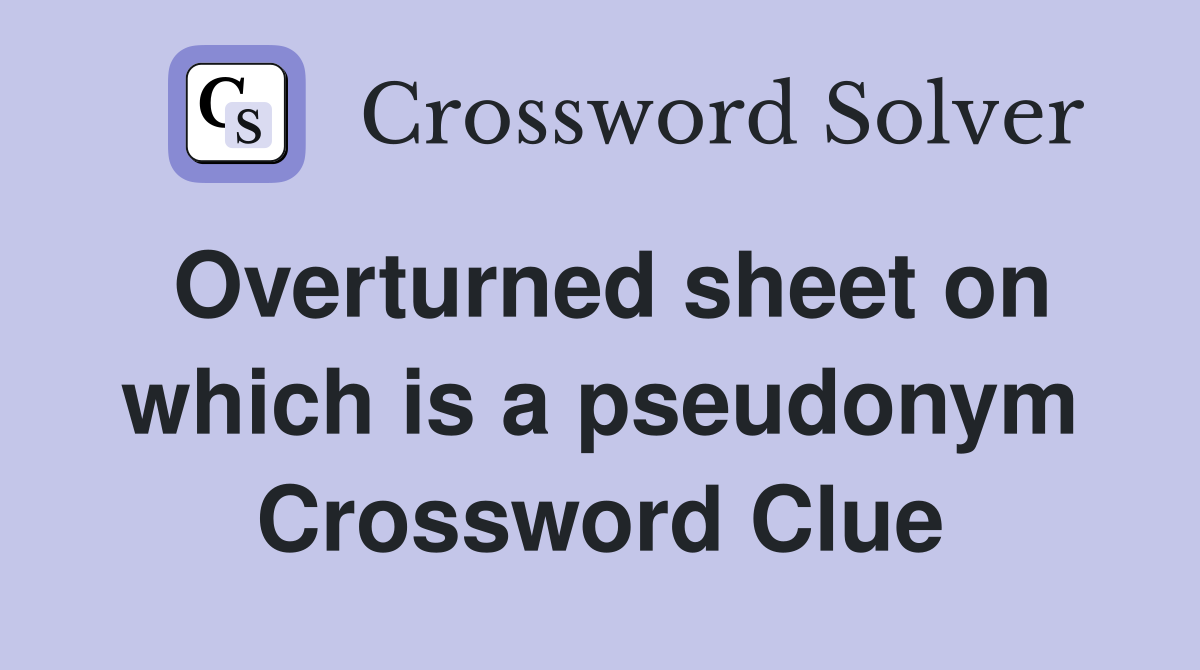 Overturned sheet on which is a pseudonym Crossword Clue