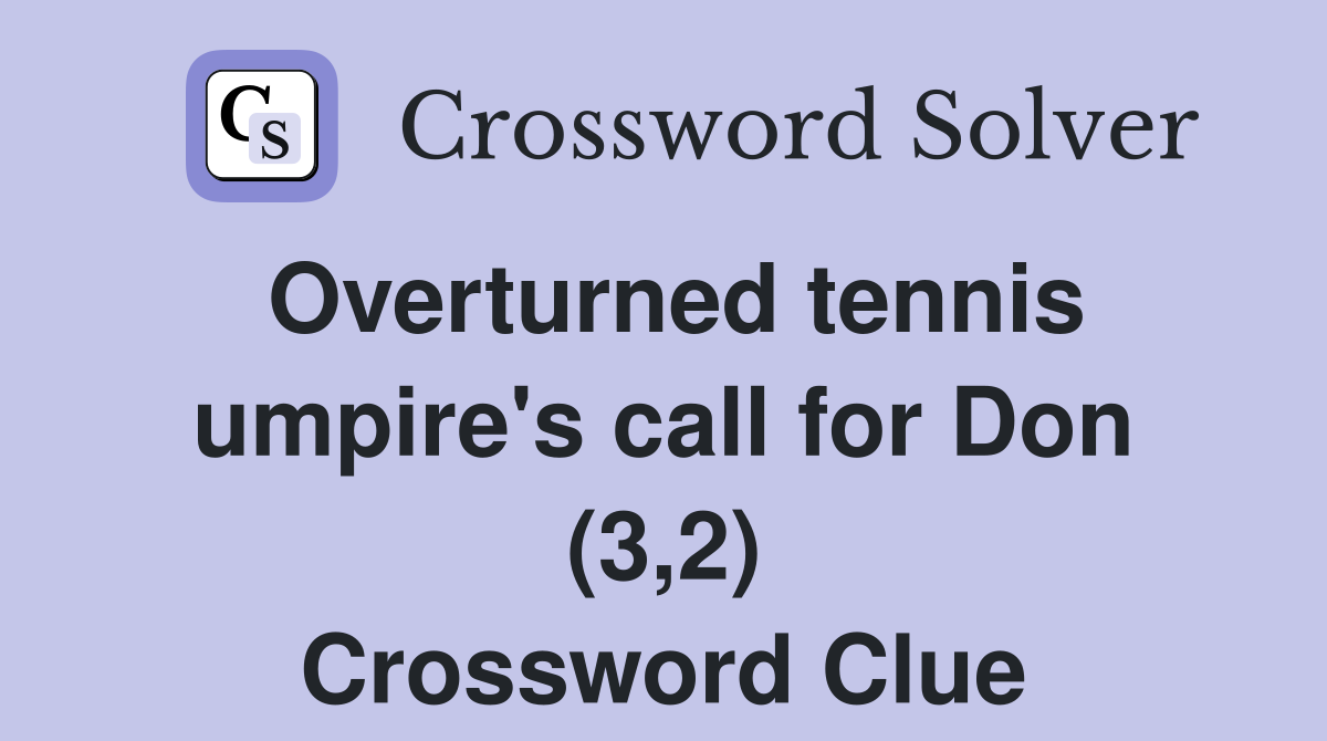 Overturned tennis umpire's call for Don (3,2) Crossword Clue