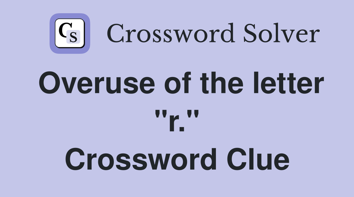 Overuse of the letter "r." Crossword Clue