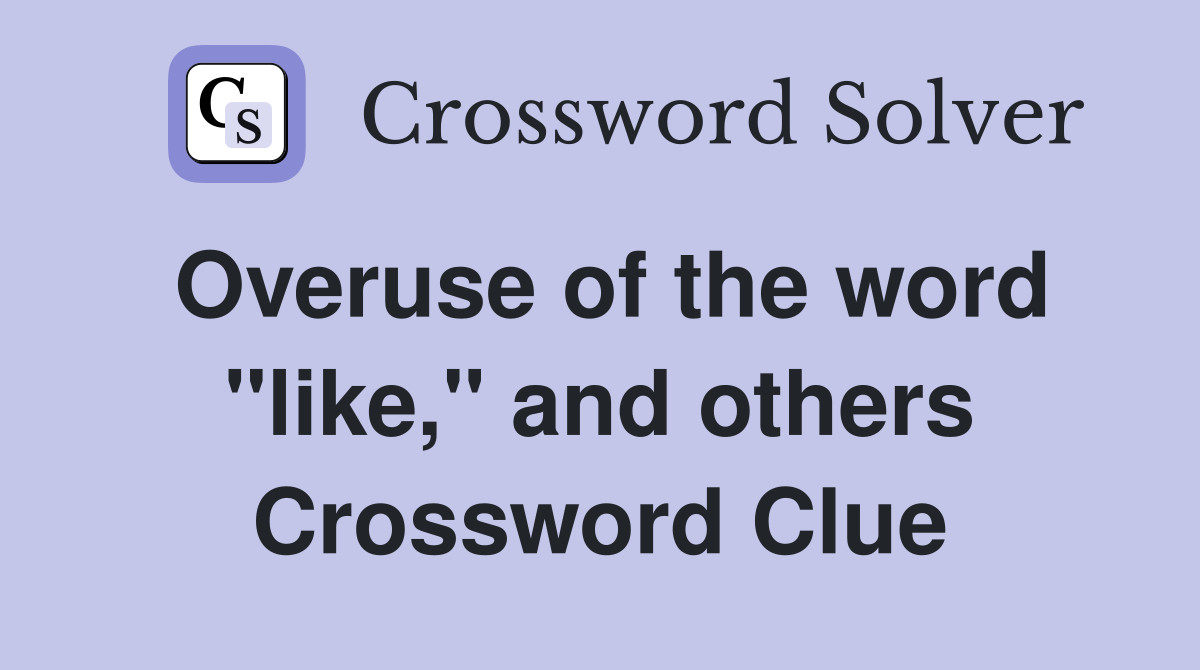 Overuse of the word "like," and others Crossword Clue