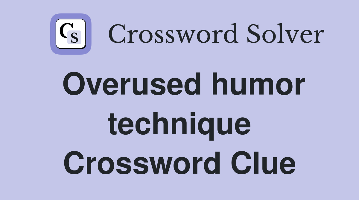 Overused humor technique Crossword Clue