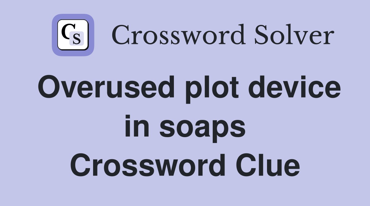 Overused plot device in soaps Crossword Clue