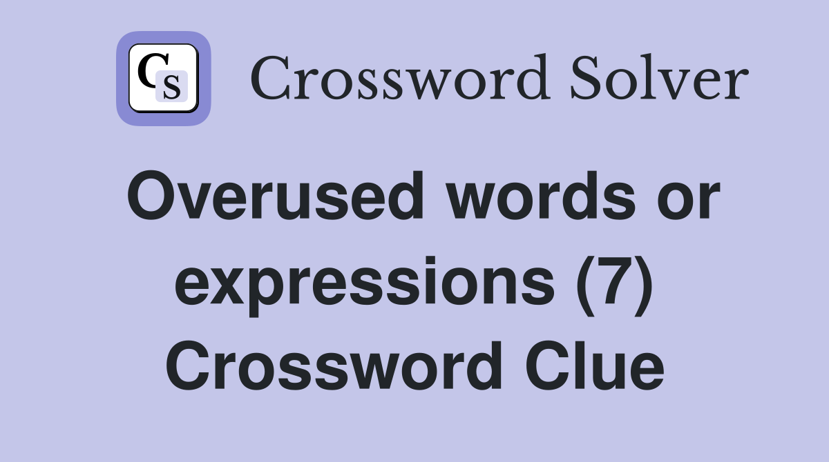Overused words or expressions (7) Crossword Clue
