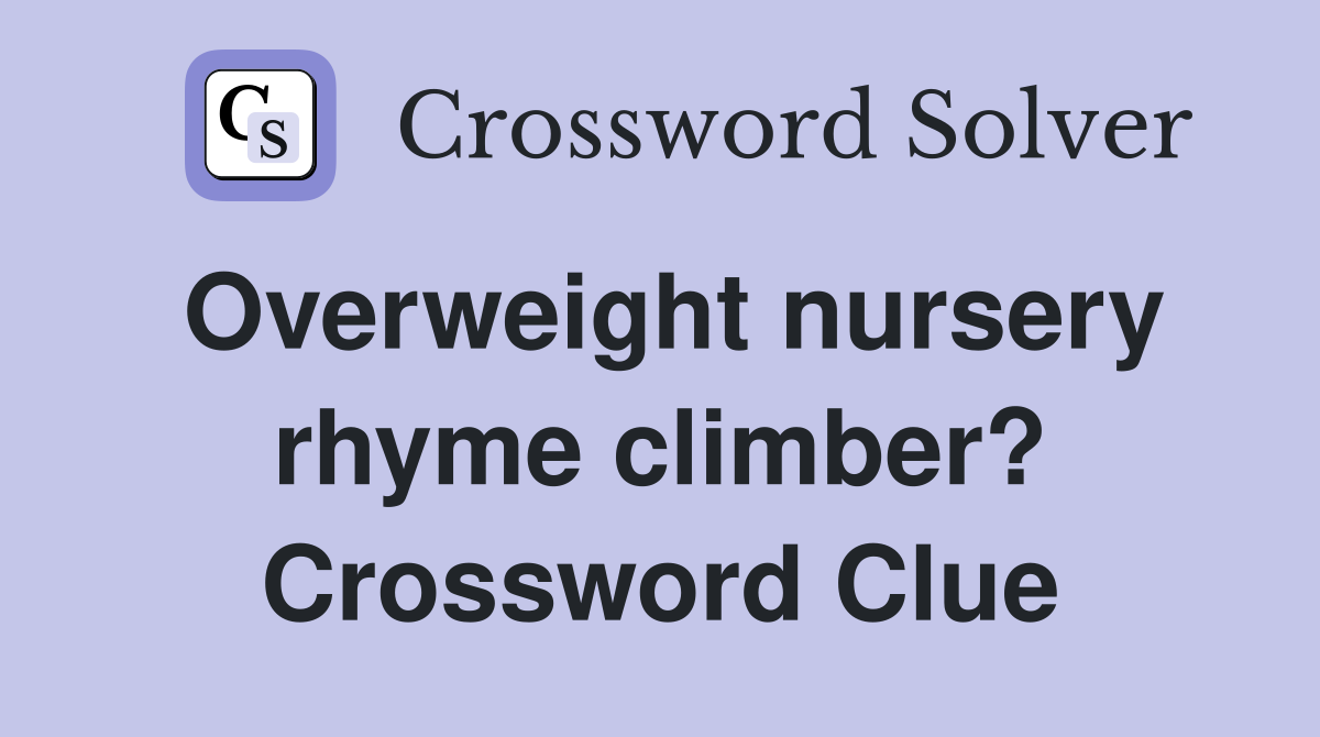 Overweight nursery rhyme climber? Crossword Clue