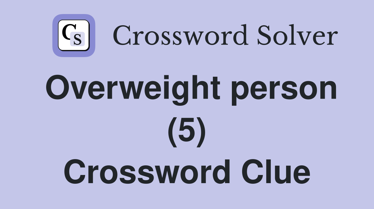Overweight person (5) Crossword Clue