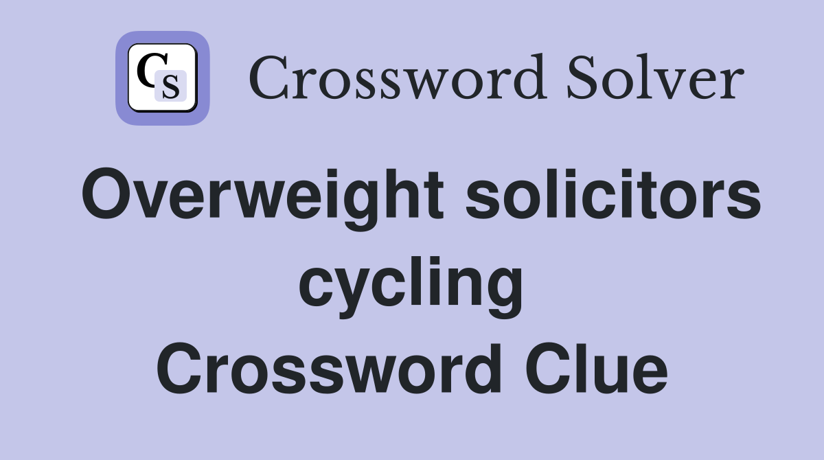 Overweight solicitors cycling Crossword Clue