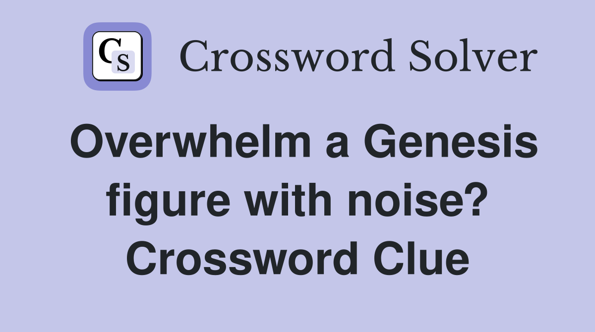 Overwhelm a Genesis figure with noise? Crossword Clue