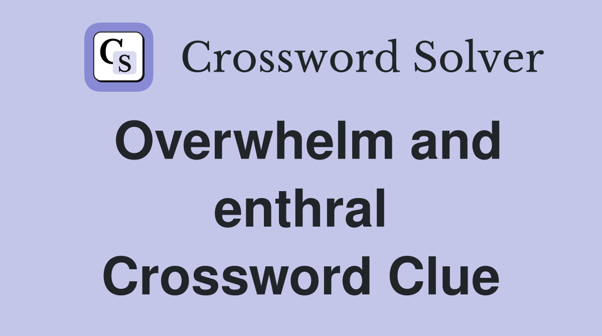 Overwhelm and enthral Crossword Clue